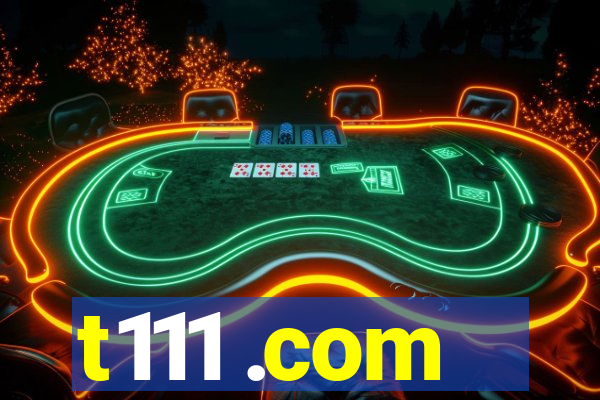 t111 .com